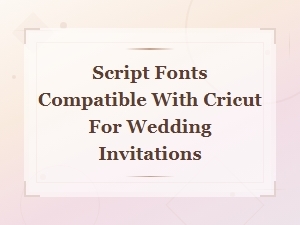 Best Free Script Fonts for Cricut Wedding Invitations
