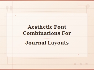 Aesthetic Font Pairings for Journal Layouts and Printables