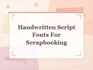 Best Handwritten Script Fonts for Scrapbooking and Diy Printables