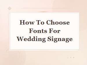How to Choose Fonts for Wedding Signage: a Complete Guide